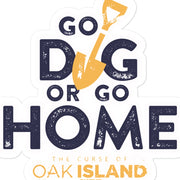 The Curse of Oak Island Go Dig Or Go Home Sticker