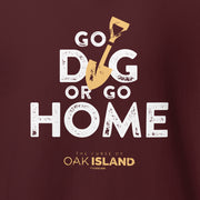 The Curse of Oak Island Go Dig Or Go Home Hooded Sweatshirt