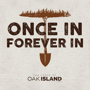 The Curse of Oak Island Once In, Forever In Hooded Sweatshirt