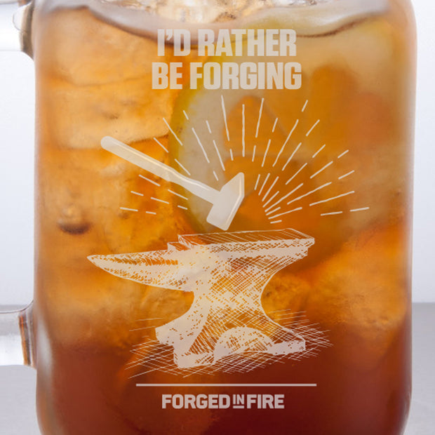 Forged in Fire I'd Rather Be Forging Laser Engraved Mason Jar