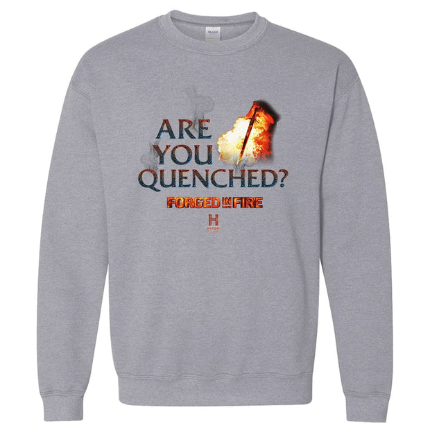 Forged in Fire Are You Quenched? Fleece Crewneck Sweatshirt