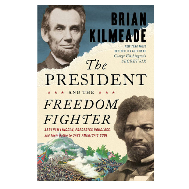 The President and the Freedom Fighter: Abraham Lincoln, Frederick Douglass, and Their Battle to Save America's Soul Hardcover