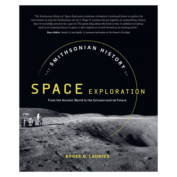 The Smithsonian History of Space Exploration : From the Ancient World to the Extraterrestrial Future Hardcover