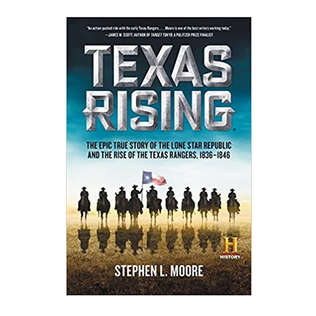 Texas Rising: The Epic True Story of the Lone Star Republic and the Rise of the Texas Rangers, 1836-1846